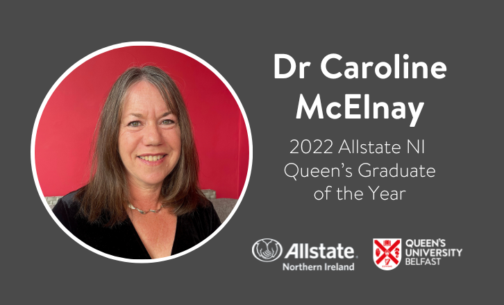 An image of a woman with text that says: "Queen's Graduates' Association is pleased to announce Dr Caroline McElnay 2022 Allstate NI Queen's Graduate of the Year. Logos of Allstate NI and Queen's University Belfast included.